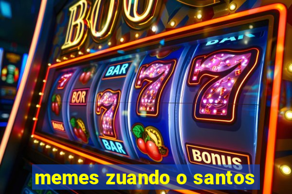 memes zuando o santos